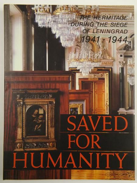 The Hermitage During the Siege of Leningrad 1941-1944. Saved for Humanity