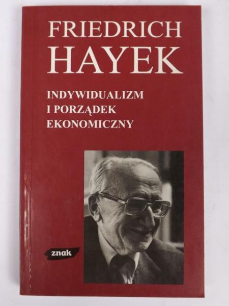 Hayek Friedrich - Indywidualizm i porządek ekonomiczny