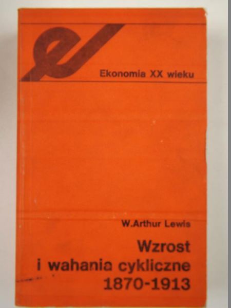 Lewis W. Arthur - Wzrost i wahania cykliczne 1870-1913