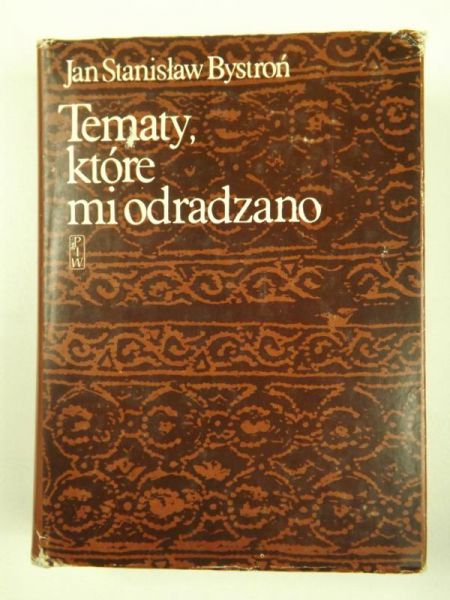 Bystroń Jan S. - Tematy, które mi odradzano