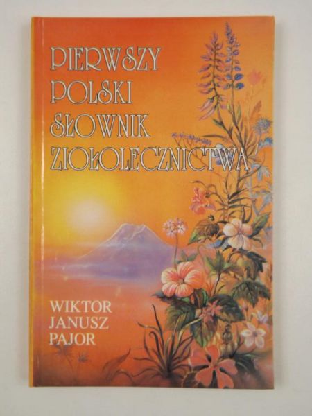 Pajor Wiktor Janusz - Pierwszy polski słownik ziołolecznictwa