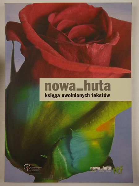 Piekarska-Duraj Łucja (red.) - Nowa Huta. Księga uwolnionych tekstów