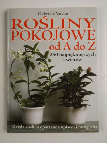 Rośliny pokojowe od A do Z. 250 najpiękniejszych kwiatów