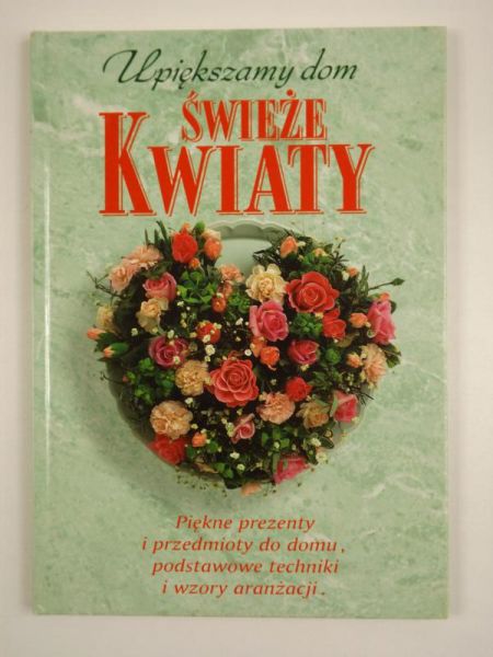 Kiljańska Izabella (red.) - Upiększamy dom. Świeże kwiaty