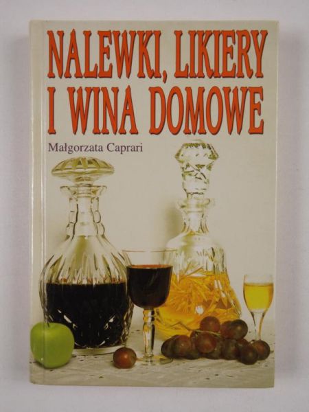 Caprari Małgorzata - Nalewki, likiery i wina domowe