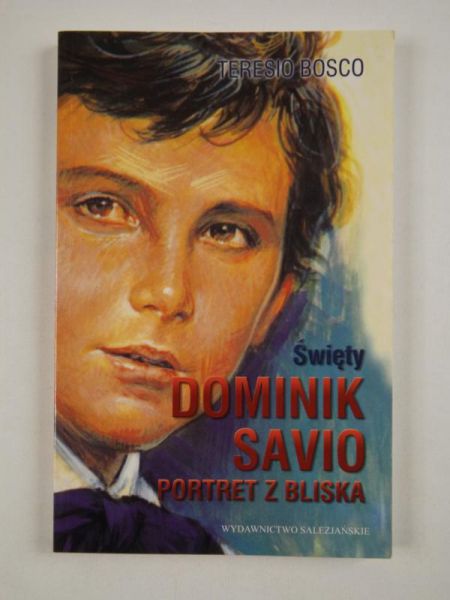 Bosco Teresio - Święty Dominik Savio. Portret z bliska