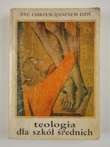 Być chrześcijaninem dziś. Teologia dla szkół średnich