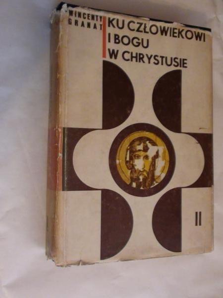 Granat Wincenty - Ku człowiekowi i Bogu w Chrystusie