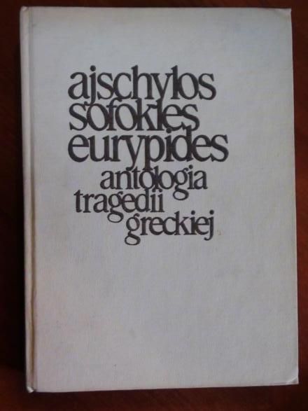 Ajschylos, Sofokles, Eurypides. Antologia tragedii greckiej