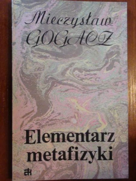 Gogacz Mieczysław - Elementy metafizyki
