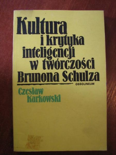 Karkowski Czesław - Kultura i krytyka inteligencji w twórczości Brunona Schulza