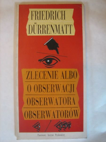Durrenmatt Friedrich - Zlecenie albo o obserwacji obserwatora obserwatorów