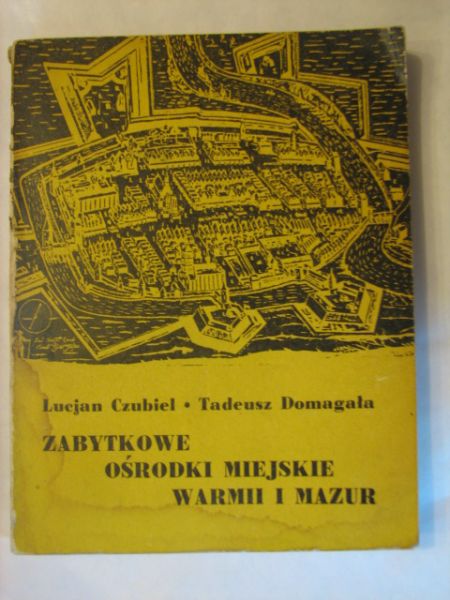 Czubiel Lucjan,   - Zabytkowe ośrodki miejskie Warmii i Mazur