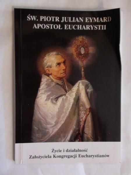 Życie i działalność założyciela Kongregacji Eucharystianów