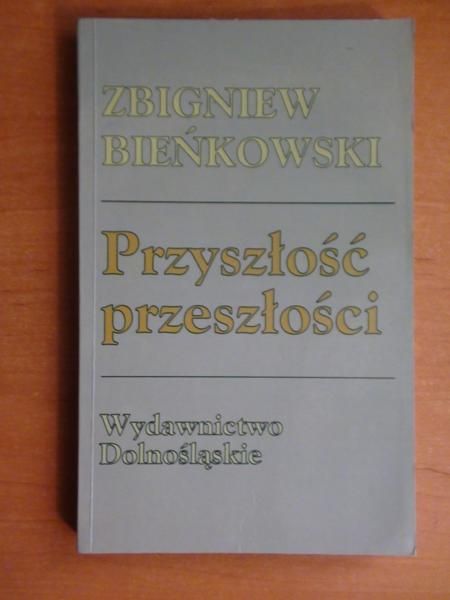 Bieńkowski Zbigniew - Przyszłość przeszłość