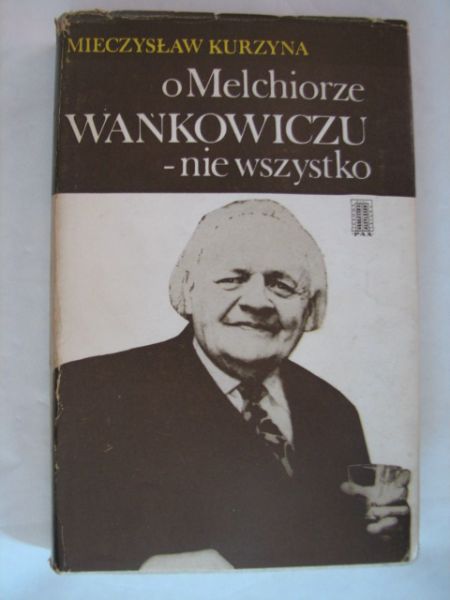 O Melchiorze Wańkowiczu - nie wszystko