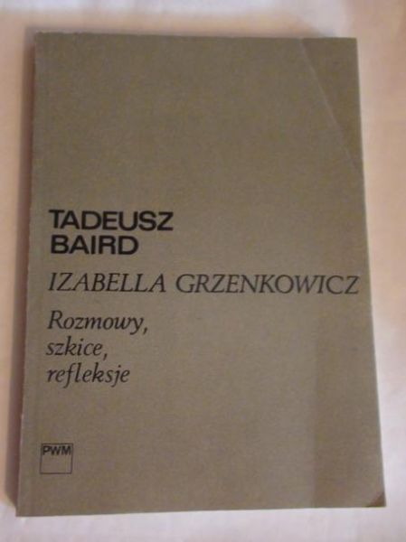 Tadeusz Baird,    - Rozmowy, szkice, refleksje