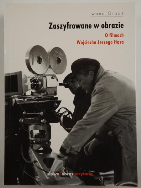 Zaszyfrowane w obrazie. O filmach Wojciecha Jerzego Hasa