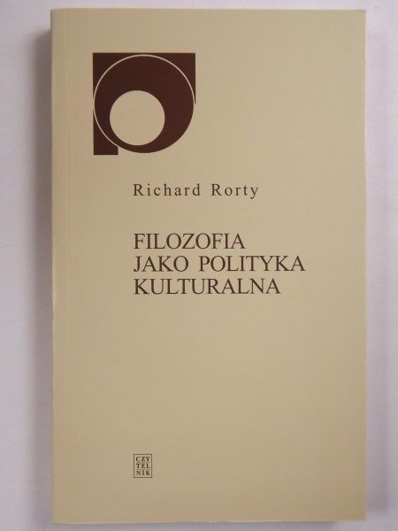 Rorty Richard - Filozofia jako polityka kulturalna