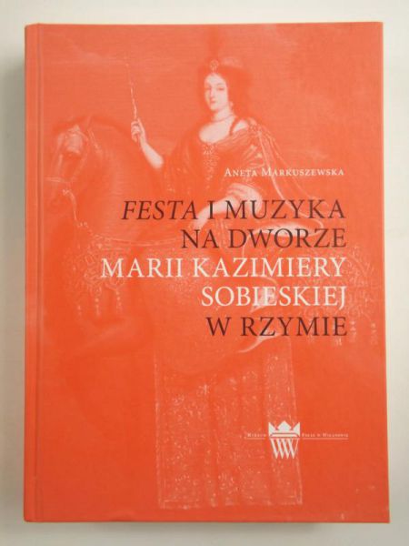 Festa i muzyka na dworze Marii Kazimiery Sobieskiej w Rzymie
