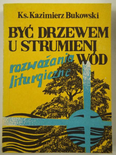 Być drzewem u strumieni wód. Rozważania liturgiczne