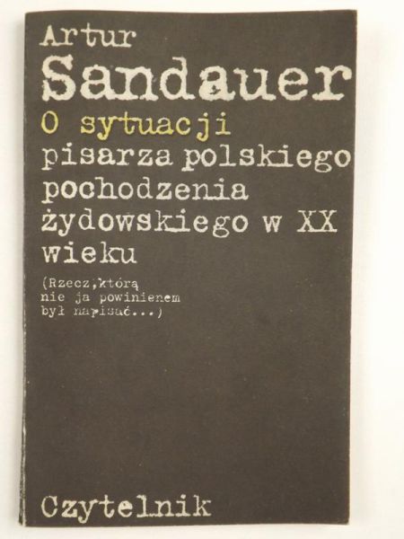 Sandauer Artur - O sytuacji pisarza polskiego pochodzenia żydowskiego w XX wieku