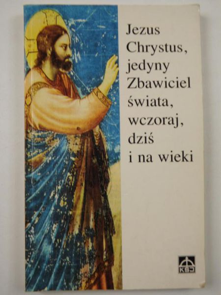 Jezus Chrystus, jedyny Zbawiciel świata, wczoraj, dzis i na wieki