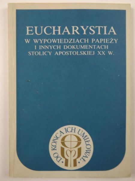 Eucharystia w wypowiedziach papieży i innych dokumentach Stolicy Apostolskiej XX w.