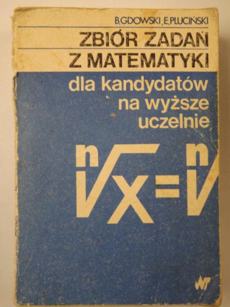 Gdowski B.,  . - Zbiór zadań z matematyki dla kandydatów na wyższe uczelnie