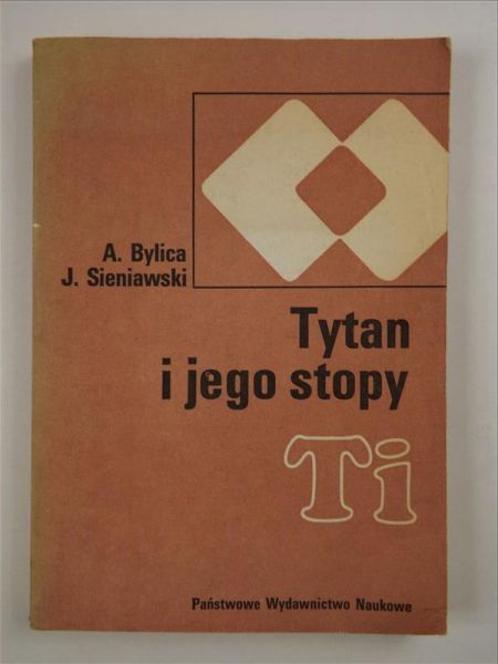 Bylica A., Sieniawski J. - Tytan i jego stopy