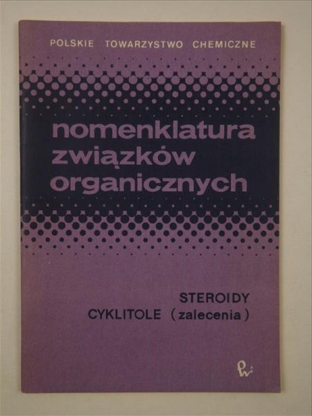 Achmatowicz Osman (red.) - Nomenklatura związków organicznych Steroidy Cyklitole