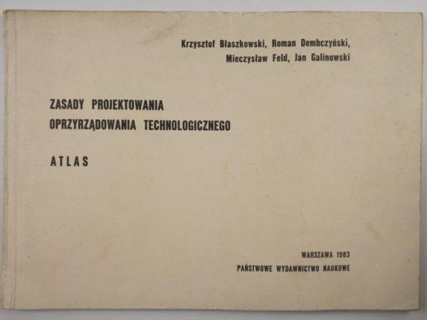 Błaszkowski, Dembczyński, Feld,  - Zasady projektowania oprzyrządowania technologicznego