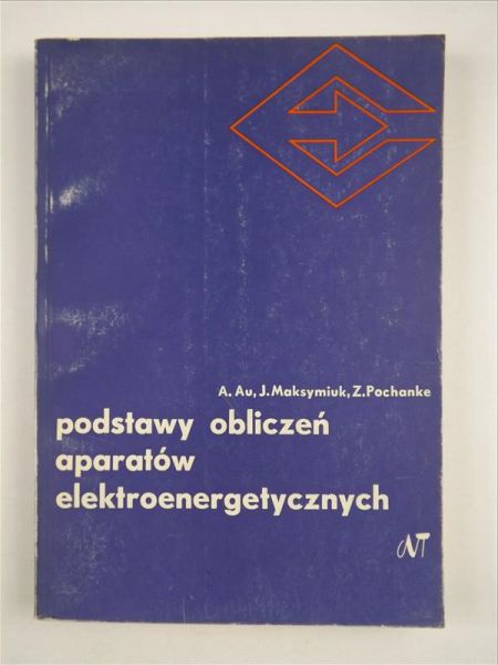 Au Andrzej, Maksymiuk Jan, Pochanke Zbigniew - Podstawy obliczeń aparatów elektroenergetycznych