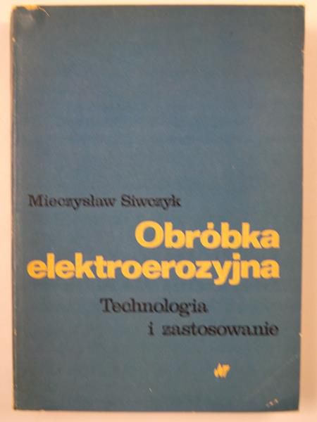 Obróbka elektroerozyjna. Technologia i zastosowanie