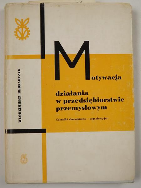 Motywacja działania w przedsiębiorstwie przemysłowym
