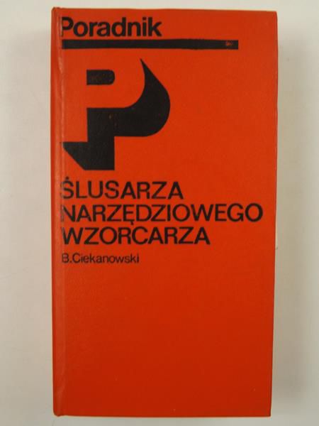 Ciekanowski B. - Poradnik ślusarza narzędziowego wzorcarza
