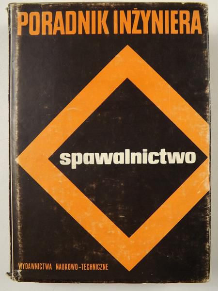 Poradnik inżyniera. Spawalnictwo. T. I