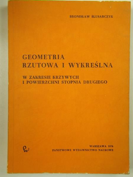 Ślusarczyk Bronisław - Geometria rzutowa i wykreślna