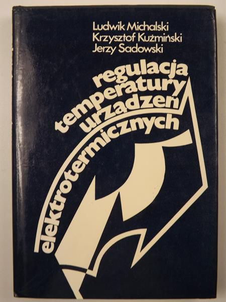 Michalski Ludwik, Kuźmiński Krzysztof, Sadowski Jerzy - Regulacja temperatury urządzeń elektrotermicznych