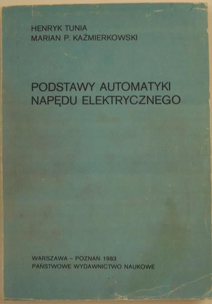 Tunia H.,    - Podstawy automatyki napędu elektrycznego