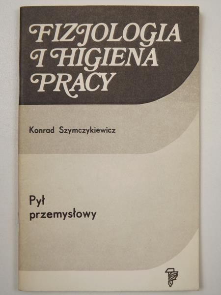 Szymczykiewicz Konrad - Fizjologia i higiena pracy: pył przemysłowy