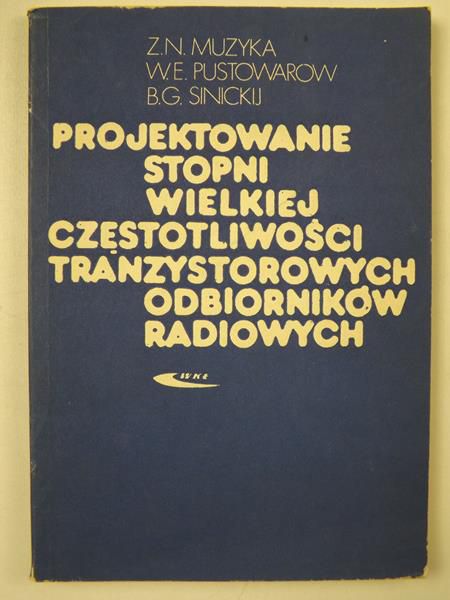 Muzyka Z.N., Pustowarow W.E.,   - Projektowanie stopni wielkiej częstotliwości tranzystorowych odbiorników radiowych