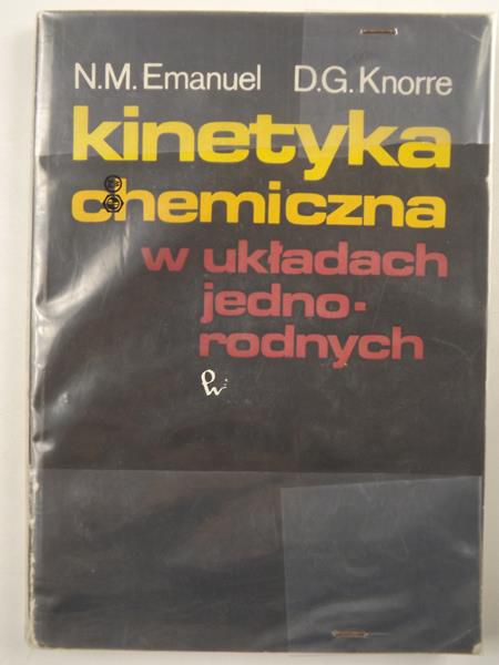 Emanuel N.M., Knorre D.G. - Kinetyka chemiczna w układach jednorodnych