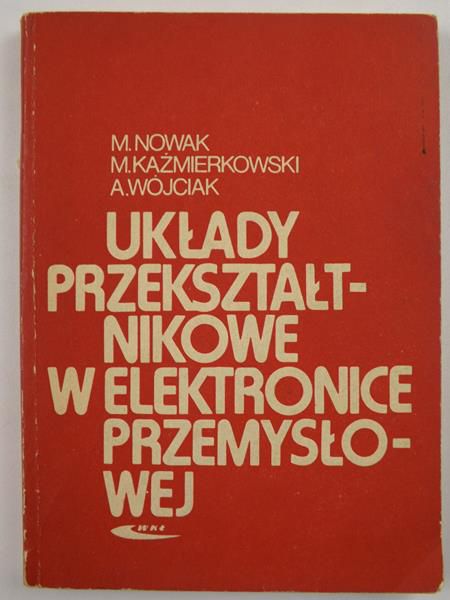 Nowak Mieczysław,  , Wójciak Andrzej - Układy przekształtnikowe w elektronice przemysłowej