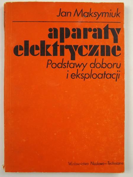 Aparaty elektryczne. Podstawy doboru i eksploatacji