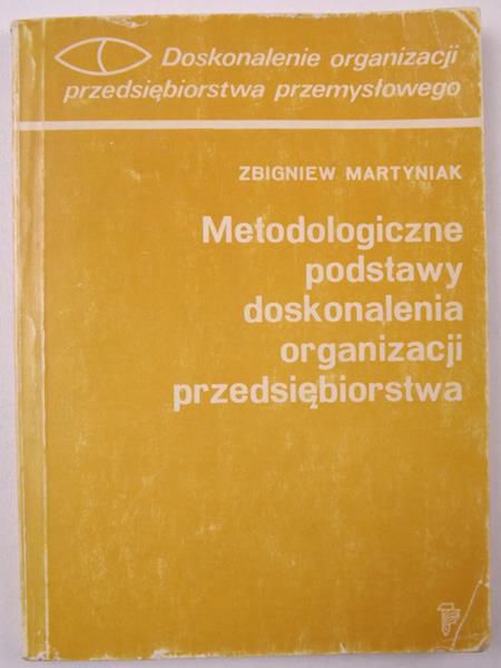 Metodologiczne podstawy doskonalenia organizacji przedsiębiorstwa