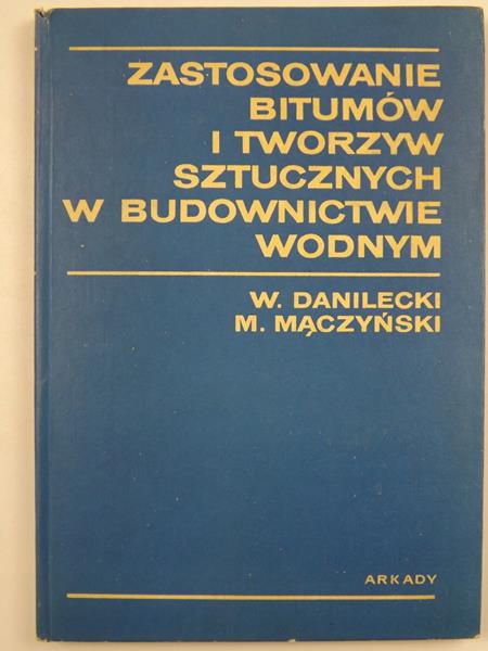 Danilecki W. - Zastosowanie bitumów i tworzyw sztucznych w budownictwie wodnym