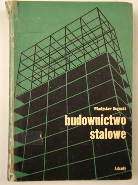 Bogucki Władysław - Budownictwo stalowe. Część I