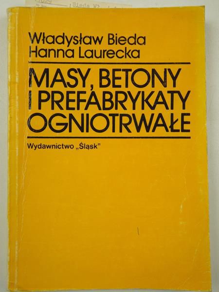 Bieda Władysław, Laurecka Hanna - Masy, betony i prefabrykaty ogniotrwałe