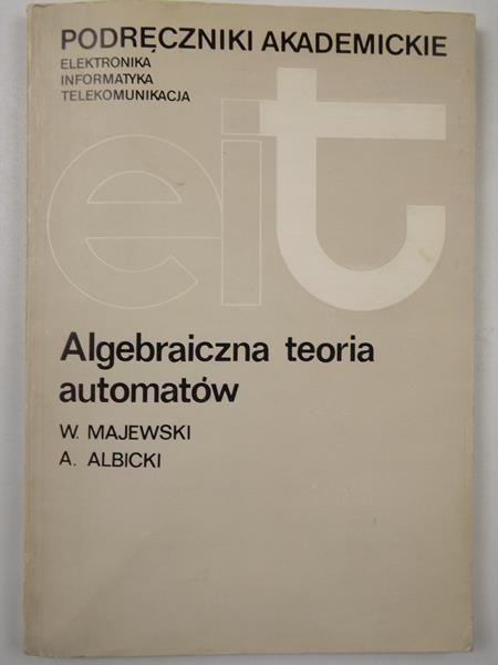 Majewski Władysław,   - Algebraiczna teoria automatów